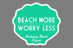 Rockaway Beach, Oregon - Beach More, Worry Less - Simply Said - Contour