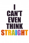 Gay Pride - I Can't Even Think Straight