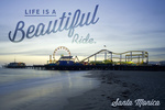 Santa Monica, California - Life is a Beautiful Ride - Pier and Sunset - Photograph